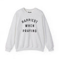 "Happiest When Praying" Sweatshirt