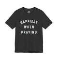 "Happiest When Praying" T-Shirt