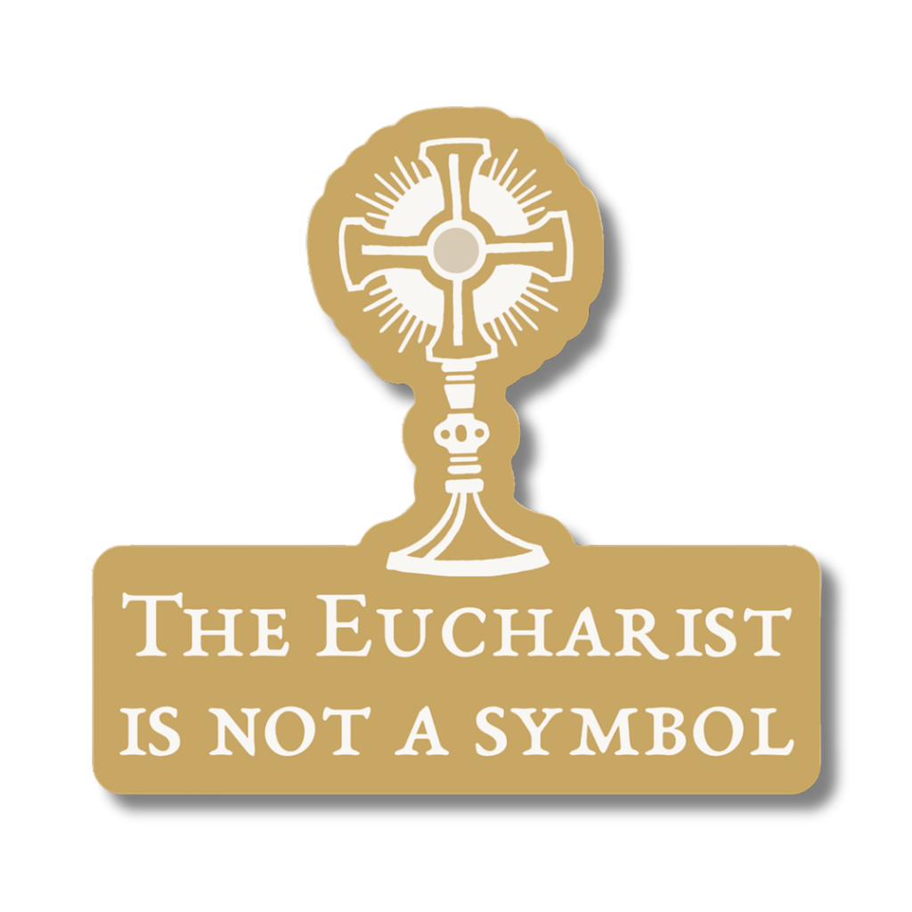 The Eucharist is Not a Symbol Sticker