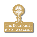 The Eucharist is Not a Symbol Sticker