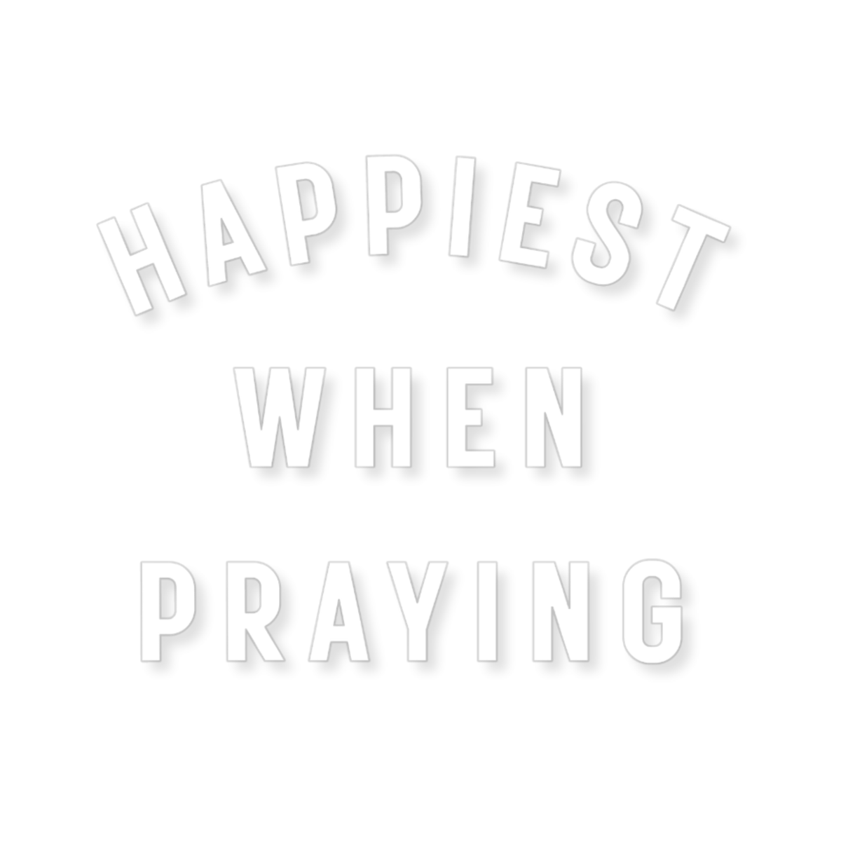 Happiest When Praying Sticker - Transparent