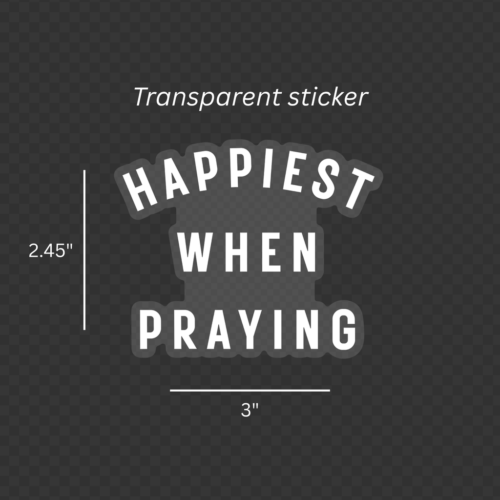 Happiest When Praying Sticker - Transparent