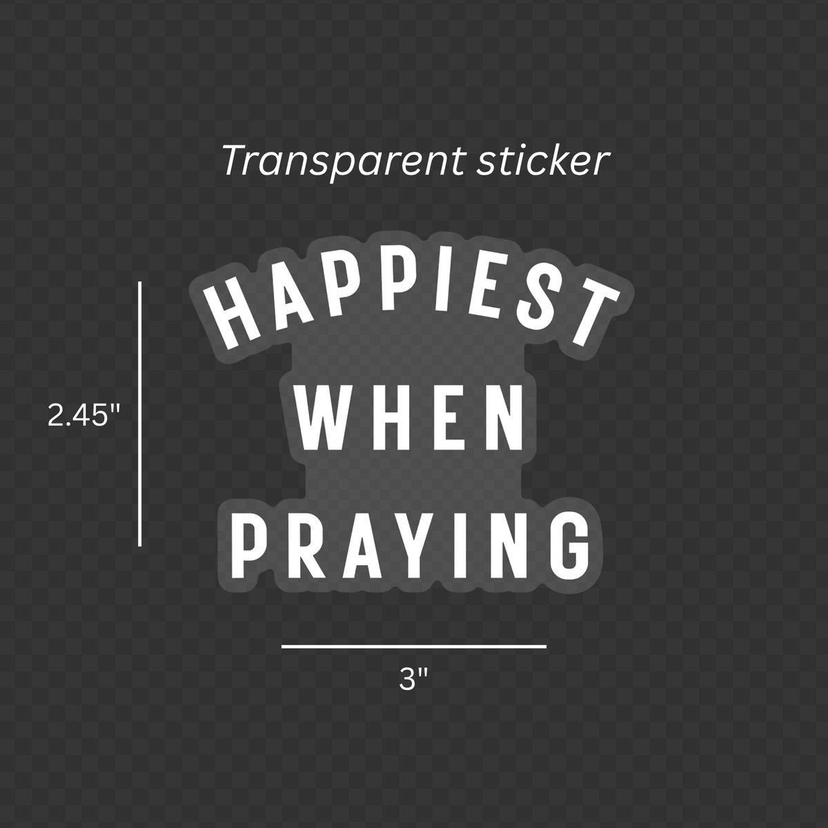 Happiest When Praying Sticker - Transparent