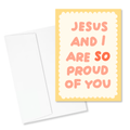 Jesus and I Are So Proud of You 5x7" Card
