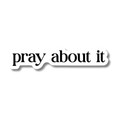 Pray About It Sticker